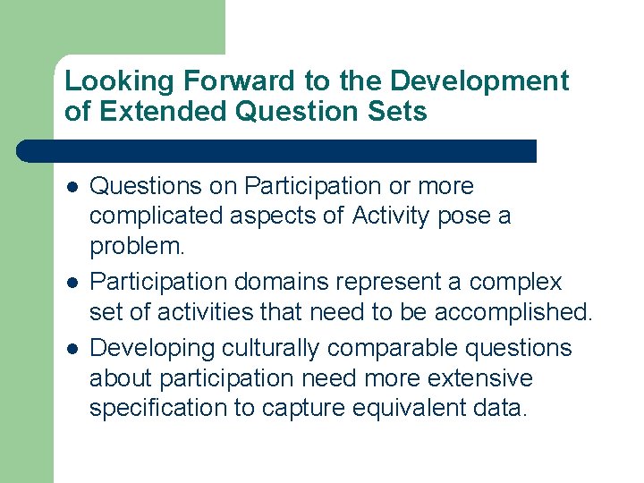 Looking Forward to the Development of Extended Question Sets l l l Questions on