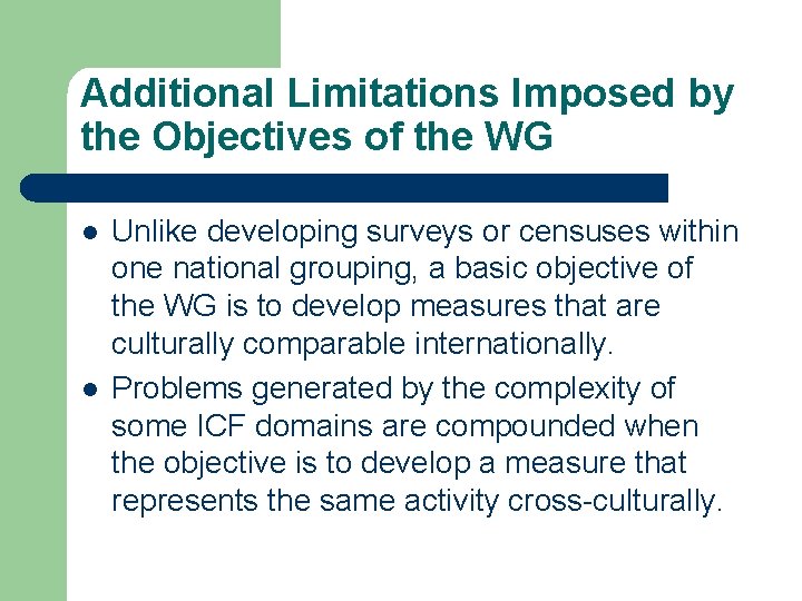 Additional Limitations Imposed by the Objectives of the WG l l Unlike developing surveys