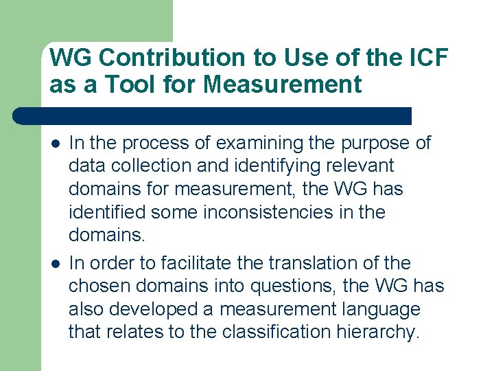 WG Contribution to Use of the ICF as a Tool for Measurement l l