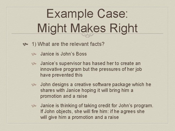 Example Case: Might Makes Right 1) What are the relevant facts? Janice is John’s Example Case: Might Makes Right 1) What are the relevant facts? Janice is John’s