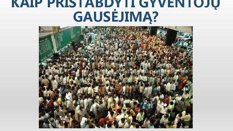 KAIP PRISTABDYTI GYVENTOJŲ GAUSĖJIMĄ? 