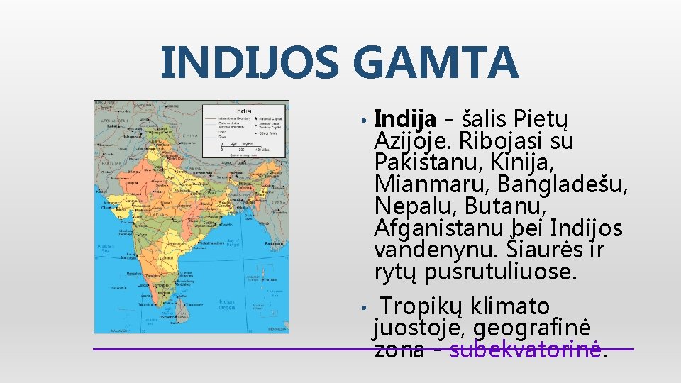 INDIJOS GAMTA • Indija - šalis Pietų Azijoje. Ribojasi su Pakistanu, Kinija, Mianmaru, Bangladešu,