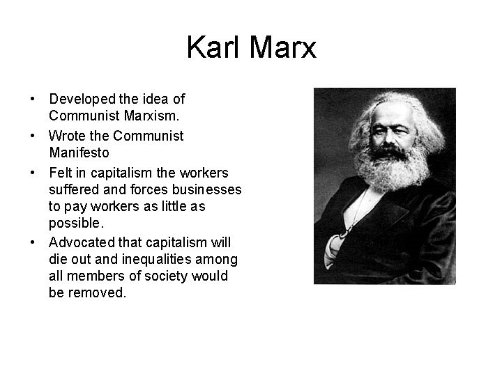 Karl Marx • Developed the idea of Communist Marxism. • Wrote the Communist Manifesto