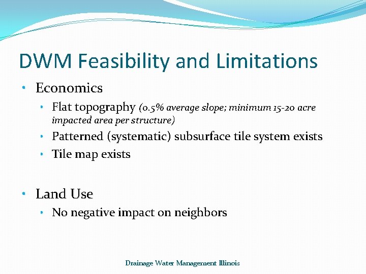 DWM Feasibility and Limitations • Economics • Flat topography (0. 5% average slope; minimum