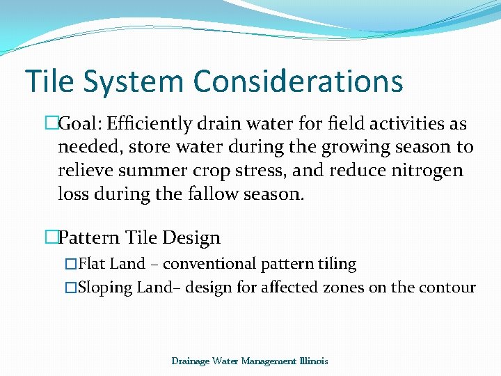 Tile System Considerations �Goal: Efficiently drain water for field activities as needed, store water