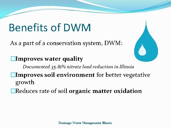 Benefits of DWM As a part of a conservation system, DWM: �Improves water quality