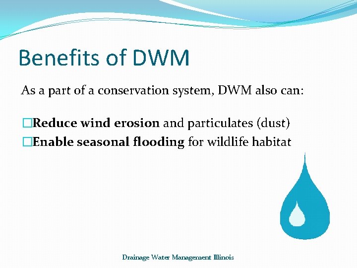 Benefits of DWM As a part of a conservation system, DWM also can: �Reduce