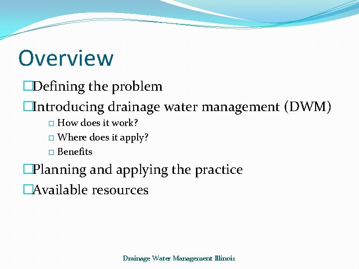 Overview �Defining the problem �Introducing drainage water management (DWM) How does it work? �