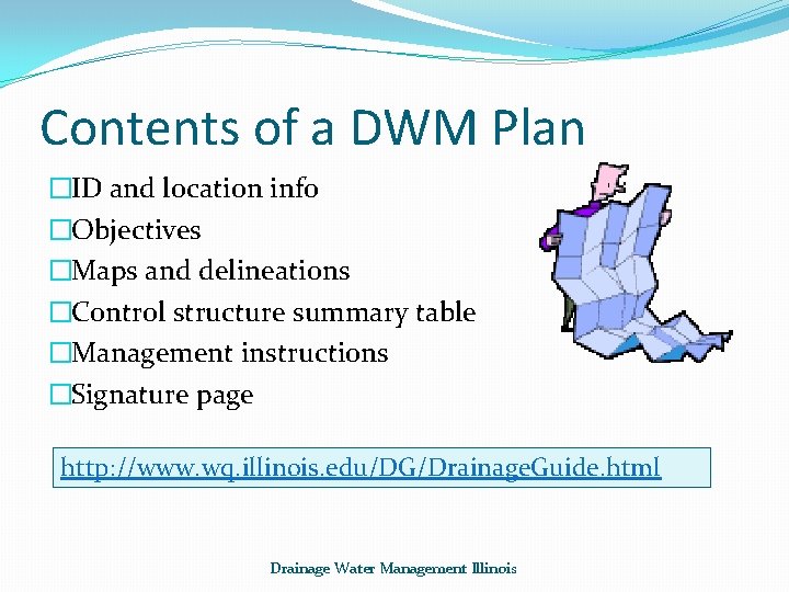 Contents of a DWM Plan �ID and location info �Objectives �Maps and delineations �Control