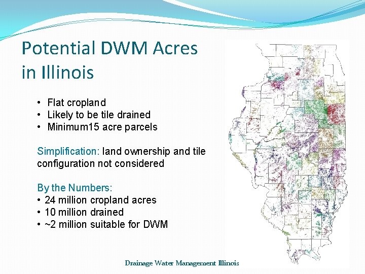 Potential DWM Acres in Illinois • Flat cropland • Likely to be tile drained
