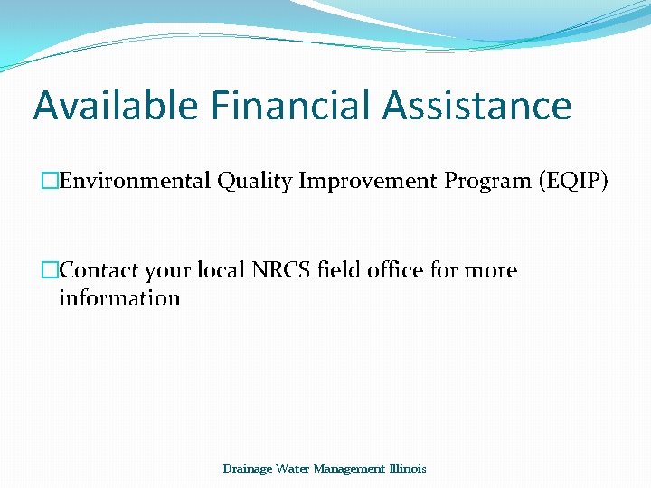 Available Financial Assistance �Environmental Quality Improvement Program (EQIP) �Contact your local NRCS field office