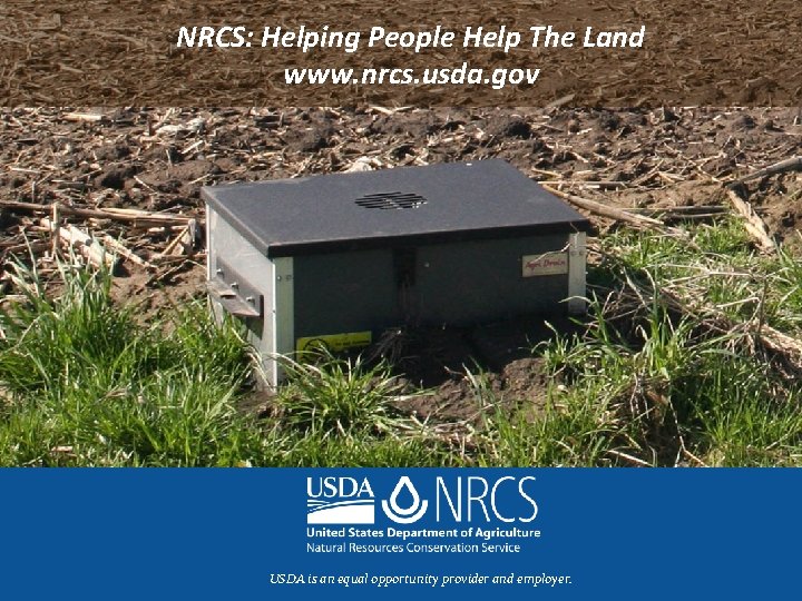 NRCS: Helping People Help The Land www. nrcs. usda. gov USDA is an equal