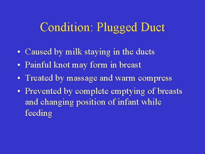 Condition: Plugged Duct • • Caused by milk staying in the ducts Painful knot