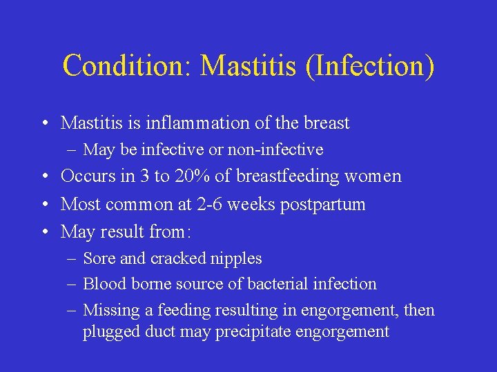 Condition: Mastitis (Infection) • Mastitis is inflammation of the breast – May be infective