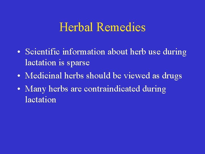 Herbal Remedies • Scientific information about herb use during lactation is sparse • Medicinal