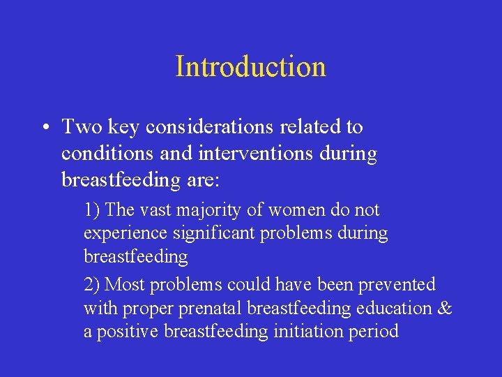Introduction • Two key considerations related to conditions and interventions during breastfeeding are: 1)