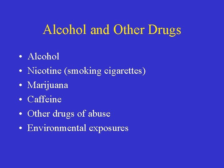 Alcohol and Other Drugs • • • Alcohol Nicotine (smoking cigarettes) Marijuana Caffeine Other