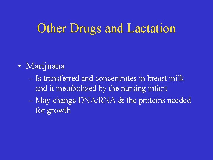 Other Drugs and Lactation • Marijuana – Is transferred and concentrates in breast milk