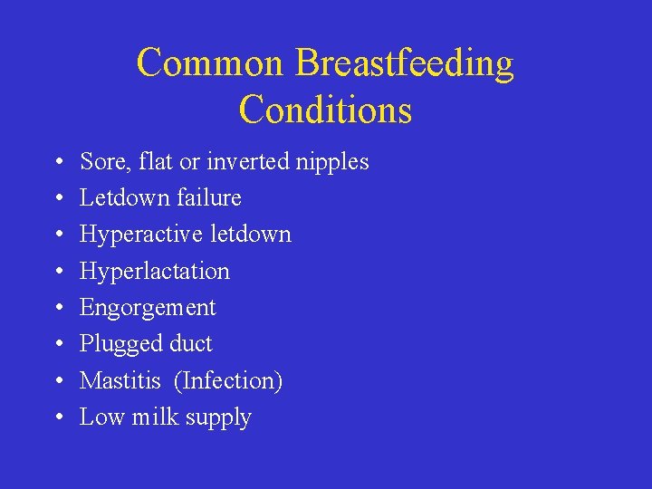 Common Breastfeeding Conditions • • Sore, flat or inverted nipples Letdown failure Hyperactive letdown