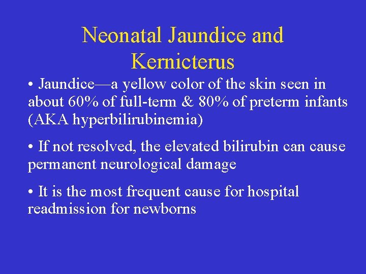 Neonatal Jaundice and Kernicterus • Jaundice—a yellow color of the skin seen in about