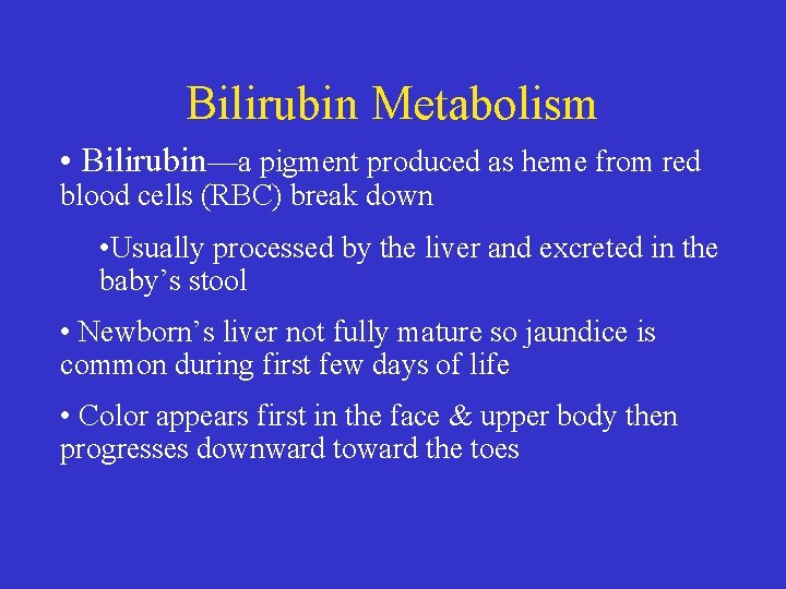 Bilirubin Metabolism • Bilirubin—a pigment produced as heme from red blood cells (RBC) break