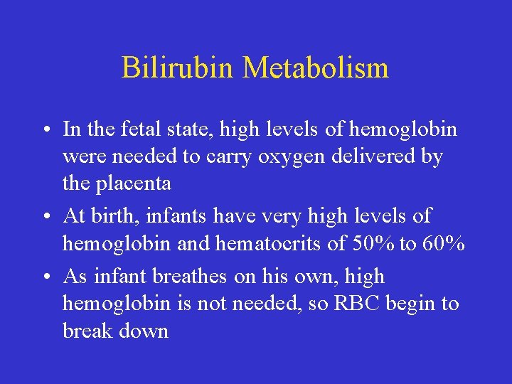 Bilirubin Metabolism • In the fetal state, high levels of hemoglobin were needed to