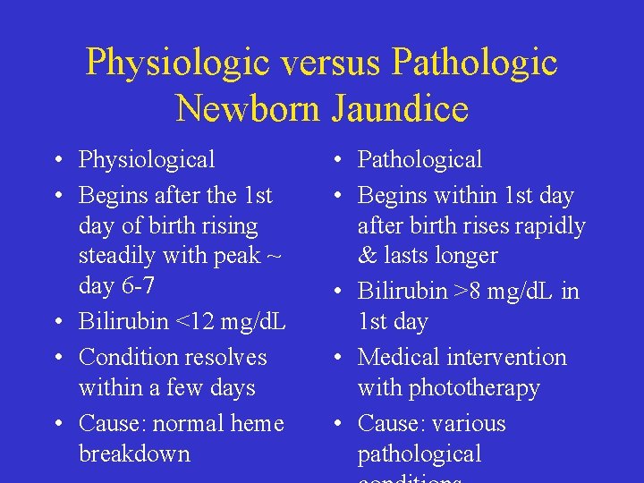 Physiologic versus Pathologic Newborn Jaundice • Physiological • Begins after the 1 st day