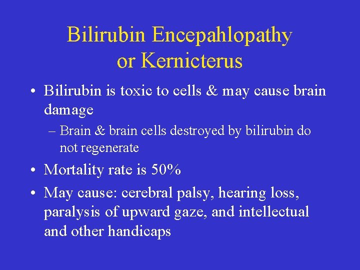 Bilirubin Encepahlopathy or Kernicterus • Bilirubin is toxic to cells & may cause brain