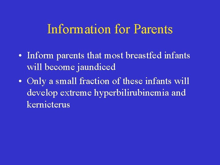 Information for Parents • Inform parents that most breastfed infants will become jaundiced •