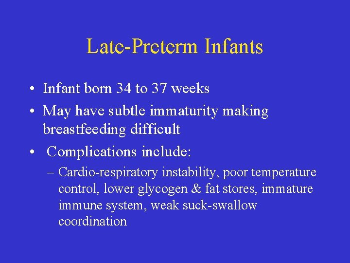 Late-Preterm Infants • Infant born 34 to 37 weeks • May have subtle immaturity