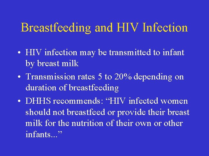 Breastfeeding and HIV Infection • HIV infection may be transmitted to infant by breast