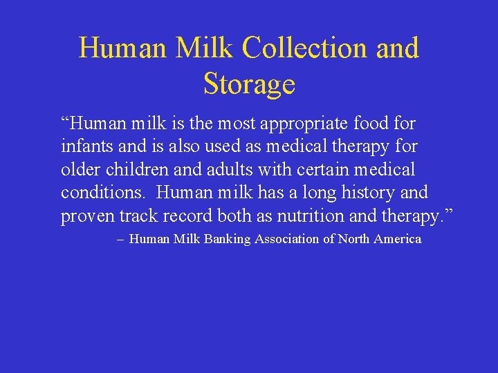 Human Milk Collection and Storage “Human milk is the most appropriate food for infants