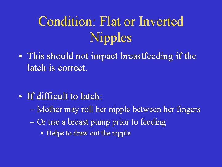 Condition: Flat or Inverted Nipples • This should not impact breastfeeding if the latch