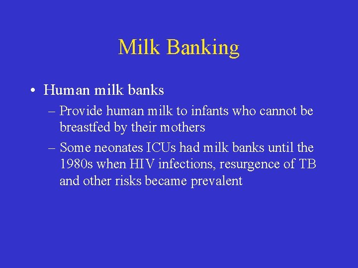 Milk Banking • Human milk banks – Provide human milk to infants who cannot