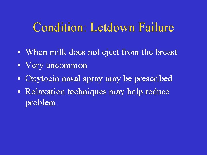 Condition: Letdown Failure • • When milk does not eject from the breast Very