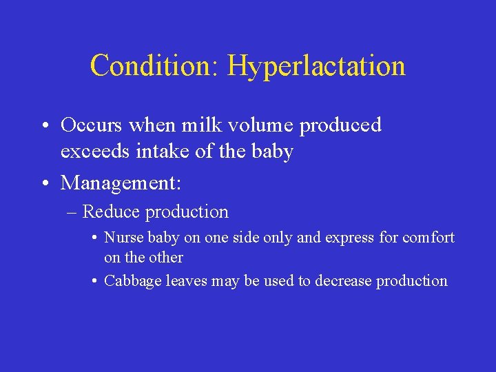 Condition: Hyperlactation • Occurs when milk volume produced exceeds intake of the baby •