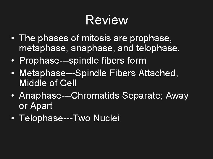Review • The phases of mitosis are prophase, metaphase, and telophase. • Prophase---spindle fibers