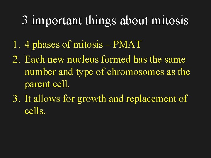 3 important things about mitosis 1. 4 phases of mitosis – PMAT 2. Each
