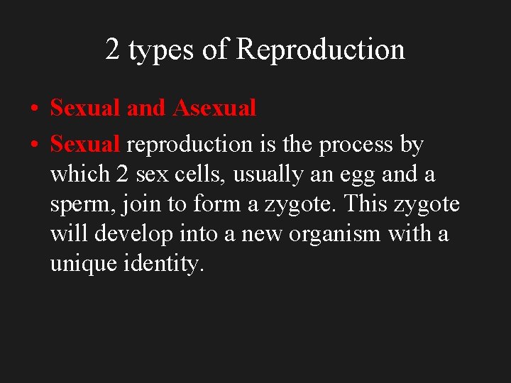 2 types of Reproduction • Sexual and Asexual • Sexual reproduction is the process