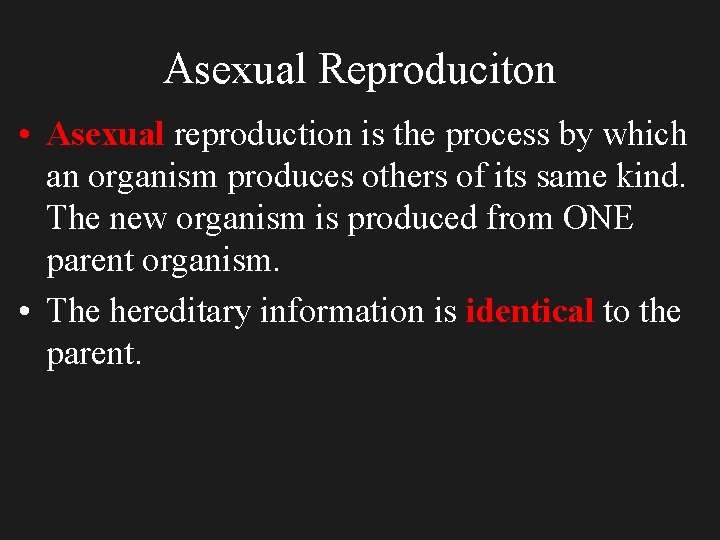 Asexual Reproduciton • Asexual reproduction is the process by which an organism produces others