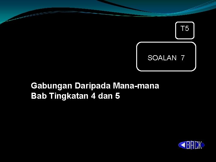 T 5 SOALAN 7 Gabungan Daripada Mana-mana Bab Tingkatan 4 dan 5 