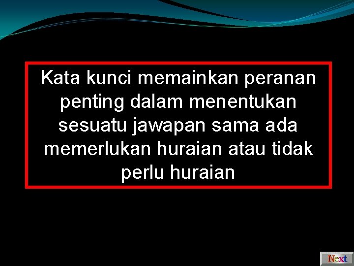 Kata kunci memainkan peranan penting dalam menentukan sesuatu jawapan sama ada memerlukan huraian atau