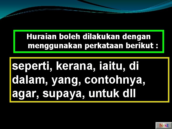 Huraian boleh dilakukan dengan menggunakan perkataan berikut : seperti, kerana, iaitu, di dalam, yang,
