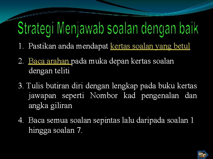 1. Pastikan anda mendapat kertas soalan yang betul 2. Baca arahan pada muka depan