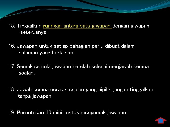 15. Tinggalkan ruangan antara satu jawapan dengan jawapan seterusnya 16. Jawapan untuk setiap bahagian