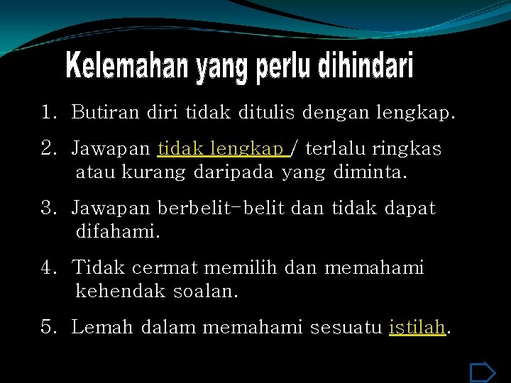 1. Butiran diri tidak ditulis dengan lengkap. 2. Jawapan tidak lengkap / terlalu ringkas