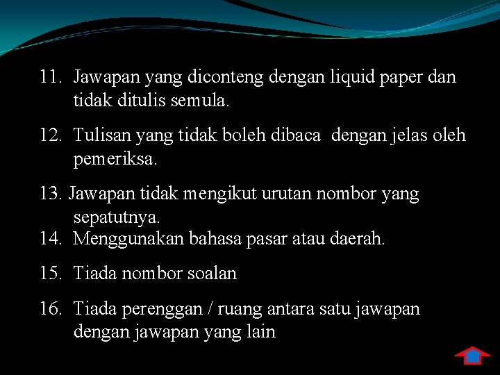 11. Jawapan yang diconteng dengan liquid paper dan tidak ditulis semula. 12. Tulisan yang