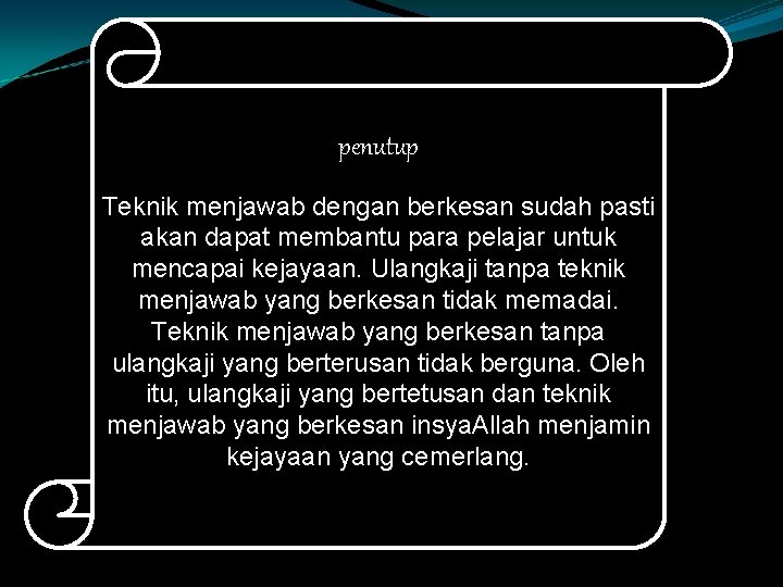 penutup Teknik menjawab dengan berkesan sudah pasti akan dapat membantu para pelajar untuk mencapai