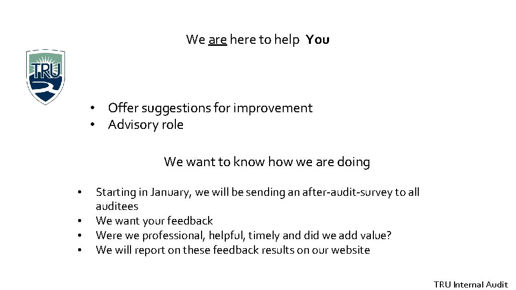 We are here to help You • Offer suggestions for improvement • Advisory role