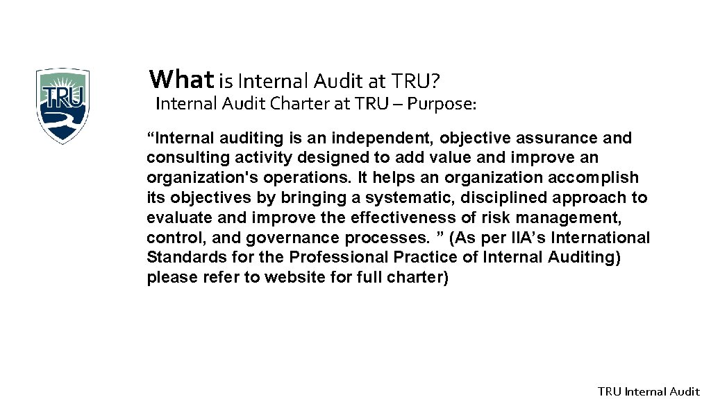 What is Internal Audit at TRU? Internal Audit Charter at TRU – Purpose: “Internal